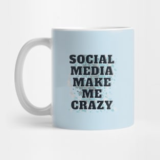 SOCIAL MEDIA MAKE ME CRAZY Mug